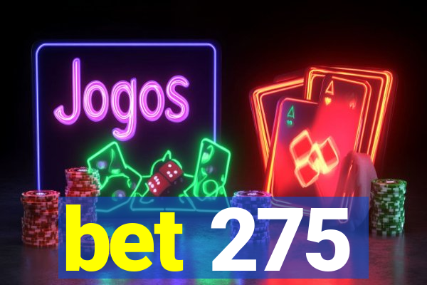 bet 275